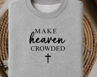 Felpa "Make Heaven Crowded", abbigliamento basato sulla fede cristiana