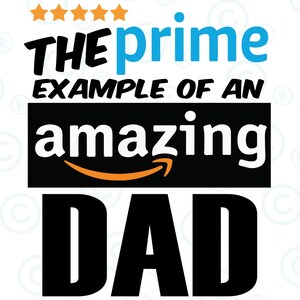 May include: Black and white graphic text that reads "THE prime EXAMPLE OF AN amazing DAD" with a five-star rating above the text and an orange Amazon logo with a white arrow below the text.