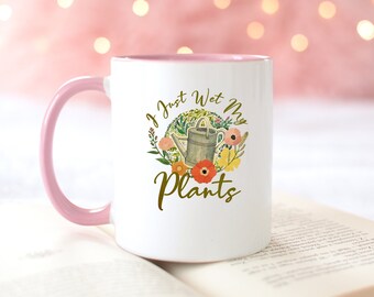 I Just Wet My Plants Coffee Mug