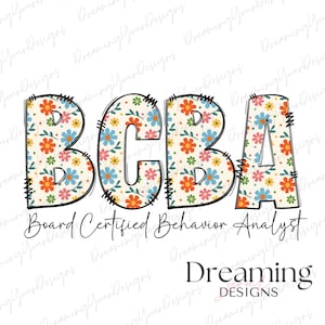 Puede incluir: Gráfico con las letras "BCBA" en una fuente audaz y cosida, llena de un patrón floral de flores naranjas, azules y rosas sobre un fondo crema. Debajo, el texto "Board Certified Behavior Analyst" está escrito en cursiva. El logotipo de "Dreaming Designs" está en la parte inferior.