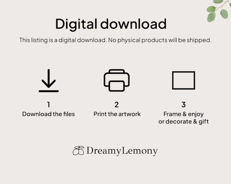 May include: Digital download instructions with icons for downloading, printing, and framing artwork. The text reads "Digital download. This listing is a digital download. No physical products will be shipped. 1. Download the files 2. Print the artwork 3. Frame & enjoy or decorate & gift DreamyLemony"
