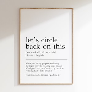 May include: Black and white typography print with the phrase "let's circle back on this" and a definition of the phrase. The definition explains that "circling back" is a way to subtly revisit a topic.