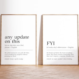 May include: Two framed prints with black text on a white background. The first print defines "any update on this" as a phrase meaning "the artful maneuver you pull off when you're looking for progress without pressing too hard." The second print defines "FYI" as an abbreviation meaning "the heads-up before the head-scratching starts: this email contains noteworthy intel that won't require a response. breathe easy."