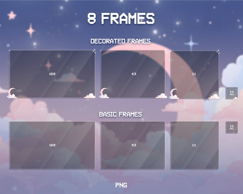 May include: Eight frames in a grid, with a starry night sky background. The top row has three frames labeled "16:9", "4:3", and "1:1". The bottom row has three frames labeled "16:9", "4:3", and "1:1". The frames are transparent and have a subtle gradient effect. The top row has a crescent moon and clouds on the bottom of the frames. The bottom row has no decorations. The text "8 FRAMES" is at the top of the image, with the text "DECORATED FRAMES" below it. The text "BASIC FRAMES" is in the middle of the image. The text "PNG" is at the bottom of the image.
