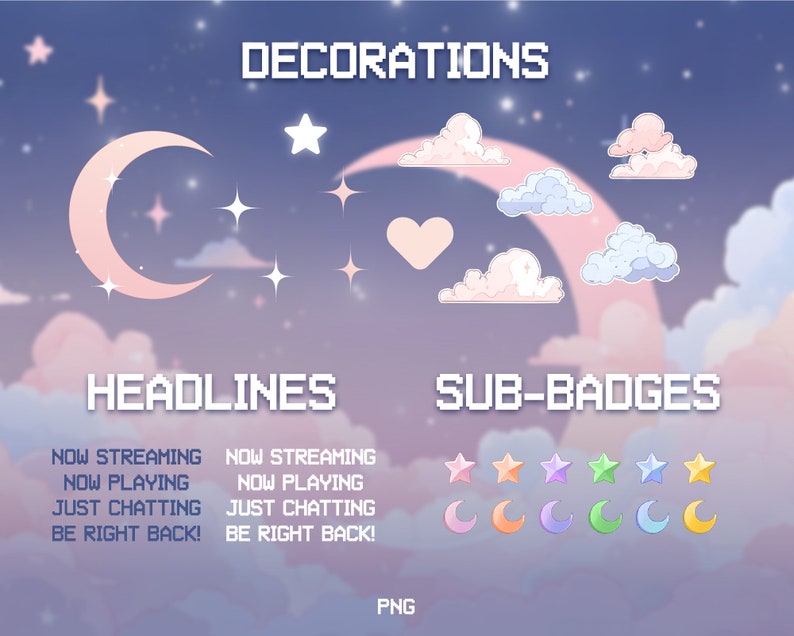 May include: A set of digital illustrations featuring a crescent moon, stars, clouds, and a heart. The illustrations are in pastel pink, blue, and yellow colors. The text "DECORATIONS", "HEADLINES", "NOW STREAMING", "NOW PLAYING", "JUST CHATTING", "BE RIGHT BACK!" and "SUB-BADGES" is also included in the image.