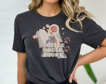 Coffee Dogs and Books, Coffee Lover Shirt, Book Lover Shirt, Dog Lover Shirt, Bookish Shirt, Book Lover Gift, Cozy Shirt