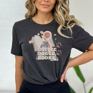 Coffee Dogs and Books, Coffee Lover Shirt, Book Lover Shirt, Dog Lover Shirt, Bookish Shirt, Book Lover Gift, Cozy Shirt