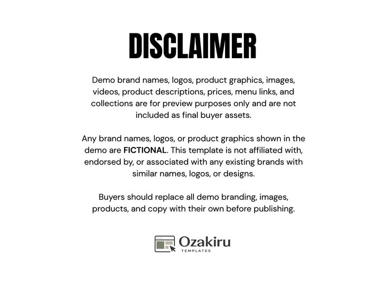 May include: A white informational graphic with the black text DISCLAIMER at the top. It states that demo brand names, logos, product graphics, images, videos, descriptions, prices, menu links, and collections are fictional and for preview only. Includes the Ozakiru logo.
