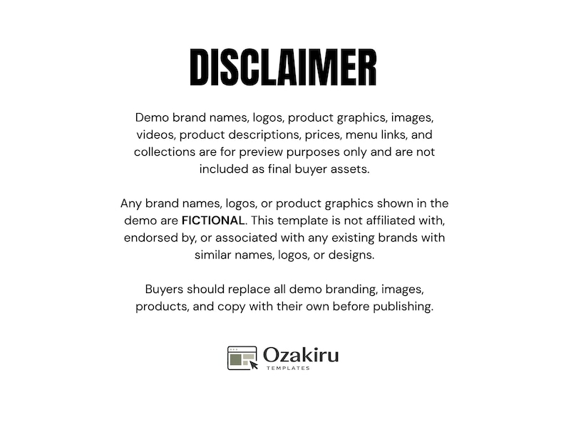 May include: A white informational graphic with the black text DISCLAIMER at the top. It states that demo brand names, logos, product graphics, images, videos, descriptions, prices, menu links, and collections are fictional and for preview only. Includes the Ozakiru logo.
