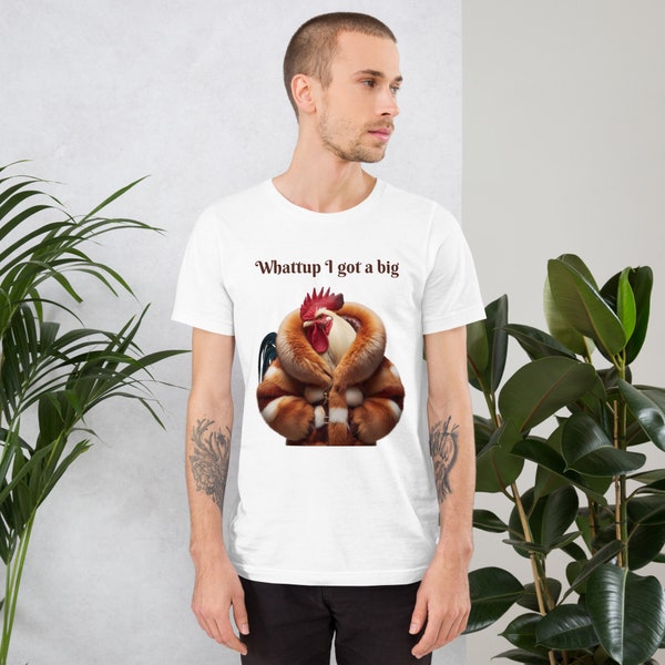 Rooster in Fur Coat Graphic T-shirt | Macklemore Inspired Tee | Whattup I Got a Big Quote Shirt | Combed Cotton | Unique Pop Culture Fashion