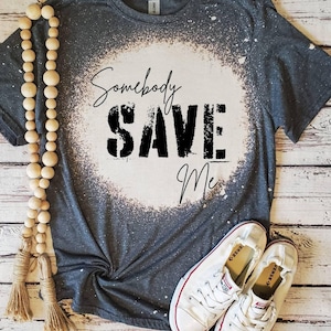 Somebody save me bleached shirt, coupon code, womens tshirts, plus size clothing, retro, graphic shirt, handmade clothing, bleached ts,