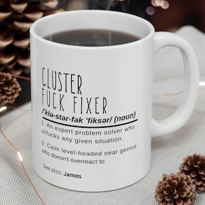 Personalized Funny Office Mug, Cluster F*ck Fixer Mug, Gift for Problem Solver, Coffee Lovers, Humorous Gift for Coworker, Funny Office Gift