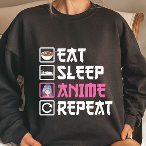 Eat Sleep Anime Repeat Sweatshirt, Gift for Anime Lover, Anime Otaku Sweatshirt, Cool Anime, birthday gift, Gift for Anime Fan, Anime Gifts