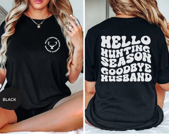 Hello Hunting Season Goodbye Husband Front & Back Shirt, Deer Season Shirt, Deer Hunting shirt, Hunters wife Tee, Gift for Wife, Hunter Wife