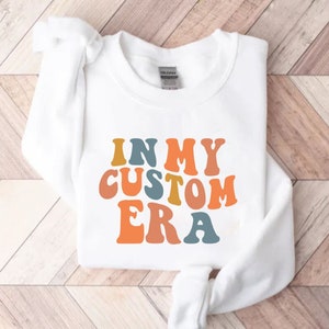 In My Era Custom Sweatshirt, Personalized Sweatshirt, custom gift Sweater, Aesthetic Crewneck, Your Text Here, Trendy Custom Sweatshirt