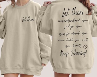 Let Them Misunderstand You, Judge You Gossip About You Sweater, Let Them Never Doubt Shirt, and Hoodie Front and Back,  Trendy Inspirational