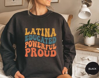 Latina Educated Powerful Proud, Latina Gift Sweatshirt, Latina Women's Sweatshirt, Brown Pride Sweatshirt, Girl Power Shirt, Feminist Shirt