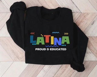 Latina Proud and Educated Sweatshirt, Women Sweatshirt, Latina Power Sweatshirt, Mexicana Sweatshirt, Latina Mom Gift Shirt, Graduation Gift