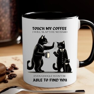 Touch My Coffee, Cat Mug, Cat Gifts, Cat Lover Gift, I'll Slap You So Hard Even Google Won't Be Able To Find You, Funny Coffee Mug