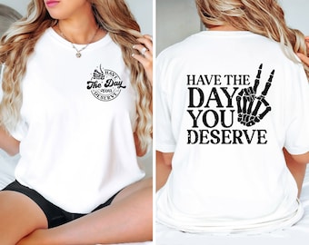 Haben Sie den Tag, den Sie verdienen Sweatshirt, Sweatshirt für Frauen, haben Sie den Tag, den Sie verdienen T-Shirt Skeleton T Shirt Positive Karma Tee Geschenk für sie