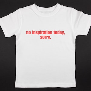 No Inspiration Today Sorry Baby Tee, Heavy Cotton, Kultowy t-shirt z napisem, Estetyczny vintage z lat 90., Modny nadruk na górze, Inspirujące cytaty