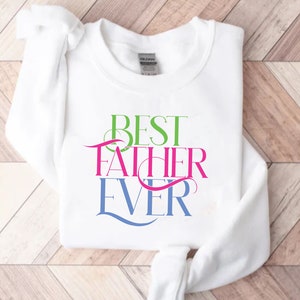Best Father&#39;s ever Sweatshirt, Funny Fathers Gift, Best Family Ever Sweatshirt, Grandma Lover, Dad Crewneck Sweater Husband Gift Sweatshirt