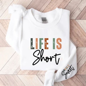 Life Short Make it Sweet Sweatshirt, Boho Self Love Sweatshirt, Boho Motivational Sweater, Women gift Sweatshirt, Cute Lifestyle Saying