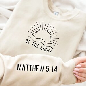 Be The Light Sweatshirts, Christian Sweatshirts, Spirital gift Faith Apparel, Bible Verse Sweatshirt, Make Heaven Gift, Inspirational Shirt