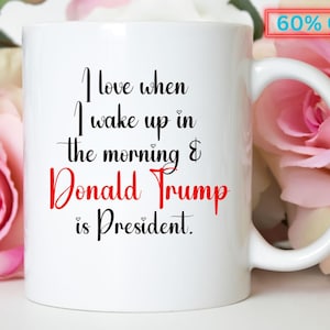 President Trump Mug 2024, I Love It When I Wake Up And Trump Is President, Funny Christmas Gifts For Donald Trump Supporter, 11oz & 15oz Cup