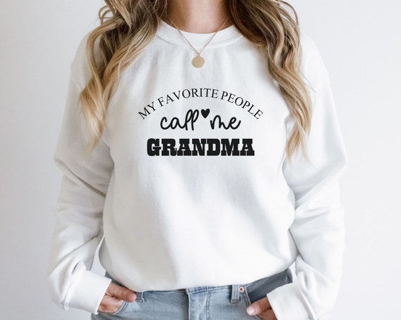 My Favorite People Call Me Grandma Sweatshirt One Loved Grandma Sweatshirt Best Grandma Sweater Grandma Crewneck Grandma Birthday Gift Etsy UK