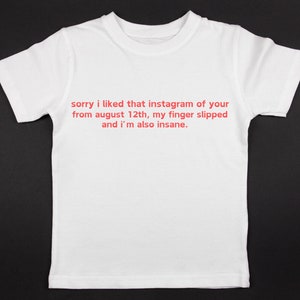 Przepraszam, że spodobał mi się Twój Instagram z 21 sierpnia. Mój palec się ześlizgnął i jestem też szalony. Koszulka z nadrukiem dla dzieci, koszulka z napisem, top z nadrukiem z lat 90.