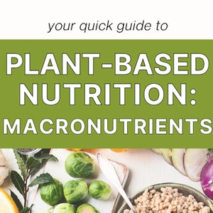 Downloadable Quick Guide to Plant-based Nutrition: Macronutrient