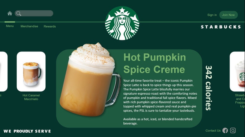 May include: A glass of Starbucks Hot Pumpkin Spice Creme with whipped cream and cinnamon on top. The drink is 342 calories. The text "Hot Pumpkin Spice Creme" is in large font above the drink. The text "Your all-time favorite treat - the iconic Pumpkin Spice Latte is back to spice things up this season. The Pumpkin Spice Latte blissfully marries our signature espresso roast with the comforting notes of pumpkin and traditional fall spice flavors. Mixed with rich pumpkin spice-flavored sauce and topped with whipped cream and real pumpkin-pie spices, the PSL is sure to tantalize your tastebuds. Available as a hot, iced, or blended handcrafted beverage." is below the drink.
