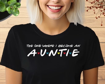 The One Where I Become an Auntie Tshirt, Auntie Pregnancy Announcement Shirt, New Auntie Shirt, Soon To Be Auntie, Gift for Auntie Shirt,842