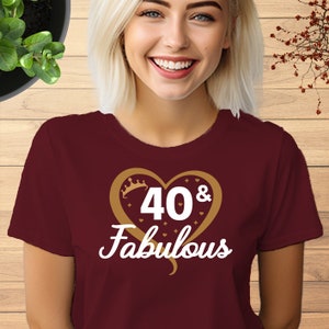 40th & Fabulous Tshirt, Personalize Birthday Any Age T shirt, 40th Birthday Gift Shirt, Birthday Gift for Friend, Birthday Gift for her, 761 Burgundy