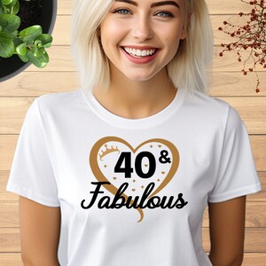 40th & Fabulous Tshirt, Personalize Birthday Any Age T shirt, 40th Birthday Gift Shirt, Birthday Gift for Friend, Birthday Gift for her, 761 White