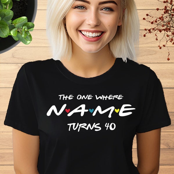 Personalised 40th Birthday T shirt, Custom Name 40th Birthday TShirt, The one where NAME turns ANY AGE, 40th Birthday Gift for Mum. 830