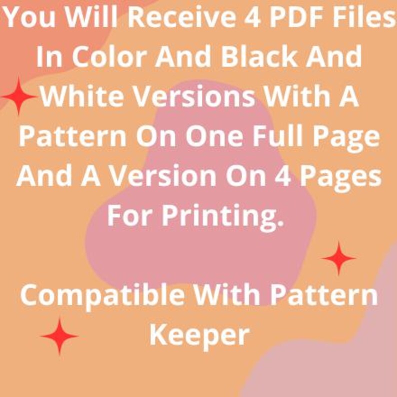 May include: Text graphic on a peach and pink background with red stars. The text reads: "You Will Receive 4 PDF Files In Color And Black And White Versions With A Pattern On One Full Page And A Version On 4 Pages For Printing. Compatible With Pattern Keeper."