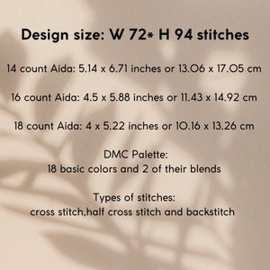 May include: A design chart for a cross stitch project with instructions for 14, 16, and 18 count Aida fabric. The design is 72 stitches wide and 94 stitches high. The chart also includes a DMC color palette with 18 basic colors and 2 blends. The types of stitches used are cross stitch, half cross stitch, and backstitch.