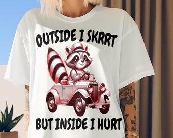Outside I Skrrt Inside I Hurt, Raccoon T Shirt, Weird T Shirt, Meme T Shirt