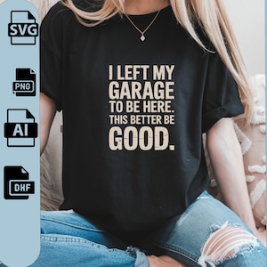 Puede incluir: Una camiseta negra con texto blanco que dice "Me fui de mi garaje para estar aquí. Esto mejor que sea bueno."