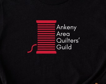 CUSTOM Tee Ankeny Area Quilters' Guild, Quilt Guild T-Shirt, Made Just For Your Group, Quilt Show, Quilt Meeting, Quilt Trip, Quilt Retreat