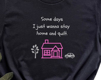 Quilter T-Shirt, Stay Home and Quilt Tee, Gift for Quilter, Funny Quilter T-Shirt, Quilt Gift, Quilter Gift, Quilt Mom Gift, House Quilt