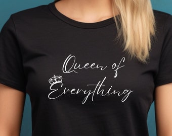 Queen of Everything T-Shirt, Funny T-Shirt for Her, Power Tee for Her, Fun Party Shirt, Royal Tee, Statement Tee, Attitude T-Shirt, Crown