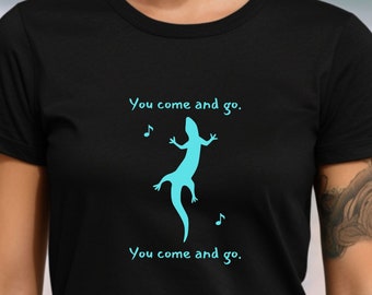 Chameleon T-Shirt, You Come and Go, Funny TShirt, Embrace Change Tee, Music Tee, Cute Chameleon Tee, Gift for Her, Mom Gift, Wife, GF, BFF