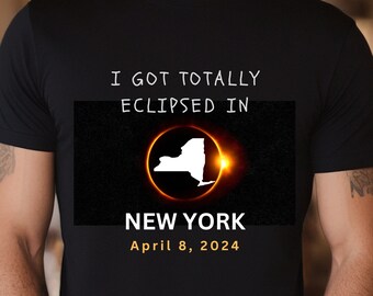 Total Solar Eclipse Tee, New York Eclipse Tshirt,  I Got Totally Eclipsed in NY, April 8 2024, Eclipse Souvenir Tee, Fun Eclipse Party Tee