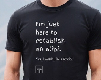 Funny T-Shirt, Establish an Alibi, Shady Character, Humor T-Shirt, Good Party Shirt, Friendly T-Shirt, Conversation Tee, Icebreaker Tee