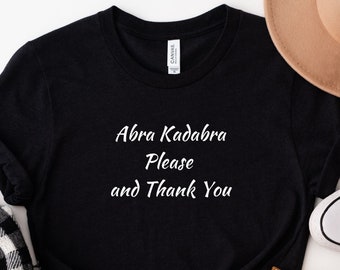 Magic Words T-Shirt, Abra Kadabra Please and Thank You Tee, Funny Tee, Polite, Manners, Positive Message Tee, Teacher Tee, Fun Leader TShirt