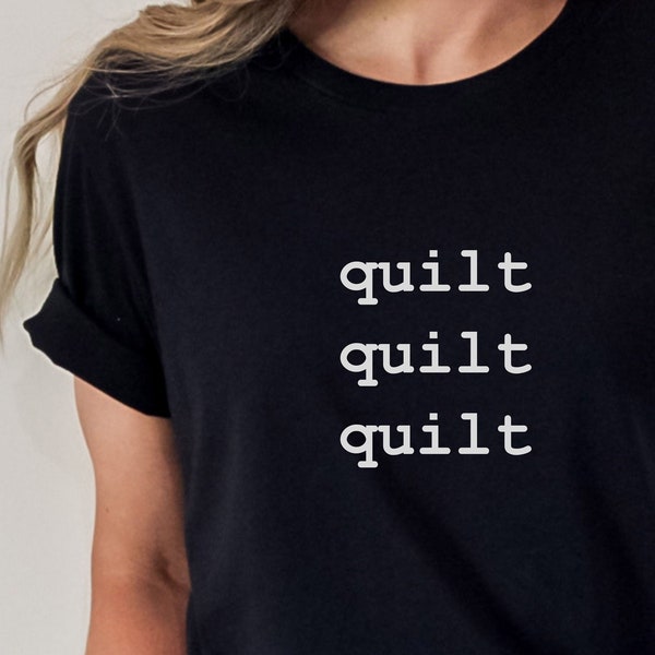 Quilter T-Shirt, quilt quilt quilt in Typewriter Font, Quilt Tee With Text Only, Gift for Quilter, Simple Quilt Tee, Basic Quilt Tee Fun