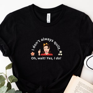 Quilter T-Shirt, I Don't Always Quilt, Funny Quilter T-Shirt, T-Shirt Quilting, Gift for Quilter, Huorous Quilter Gift, Quilter Nightshirt image 3